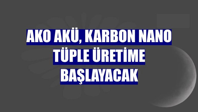 AKO Akü, karbon nano tüple üretime başlayacak