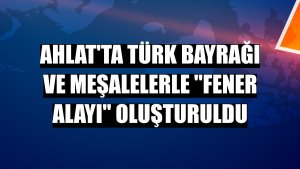 Ahlat'ta Türk bayrağı ve meşalelerle 'fener alayı' oluşturuldu
