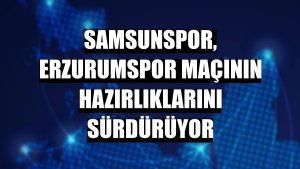 Samsunspor, Erzurumspor maçının hazırlıklarını sürdürüyor