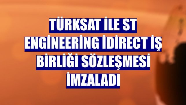 Türksat ile ST Engineering iDirect iş birliği sözleşmesi imzaladı