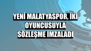 Yeni Malatyaspor, iki oyuncusuyla sözleşme imzaladı