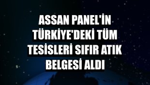 Assan Panel'in Türkiye'deki tüm tesisleri sıfır atık belgesi aldı