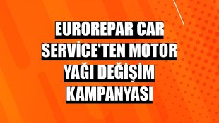 Eurorepar Car Service'ten motor yağı değişim kampanyası