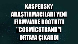 Kaspersky araştırmacıları yeni firmware rootkiti 'CosmicStrand'ı ortaya çıkardı