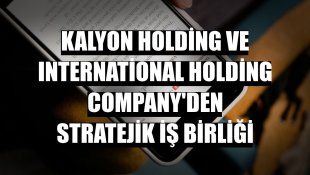 Kalyon Holding ve International Holding Company'den stratejik iş birliği