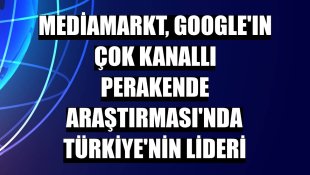 MediaMarkt, Google'ın Çok Kanallı Perakende Araştırması'nda Türkiye'nin lideri