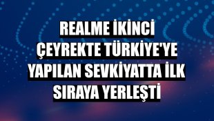 Realme ikinci çeyrekte Türkiye'ye yapılan sevkiyatta ilk sıraya yerleşti