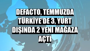 DeFacto, temmuzda Türkiye'de 3, yurt dışında 2 yeni mağaza açtı