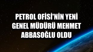 Petrol Ofisi'nin yeni genel müdürü Mehmet Abbasoğlu oldu