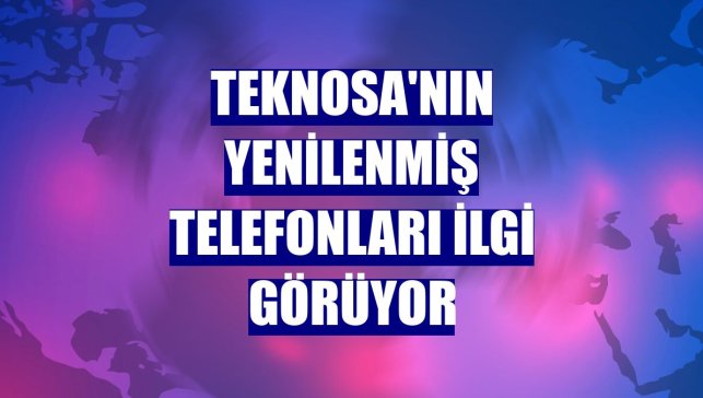 Teknosa'nın yenilenmiş telefonları ilgi görüyor