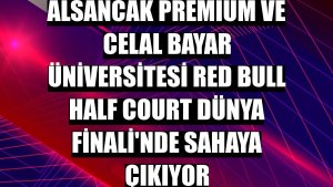 Alsancak Premium ve Celal Bayar Üniversitesi Red Bull Half Court Dünya Finali'nde sahaya çıkıyor