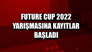 Future Cup 2022 yarışmasına kayıtlar başladı