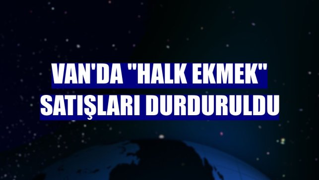 Van'da "halk ekmek" satışları durduruldu
