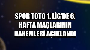Spor Toto 1. Lig'de 6. hafta maçlarının hakemleri açıklandı