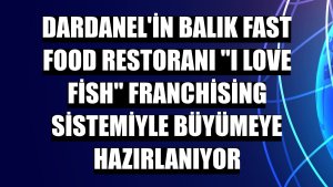 Dardanel'in balık fast food restoranı 'I Love Fish' franchising sistemiyle büyümeye hazırlanıyor