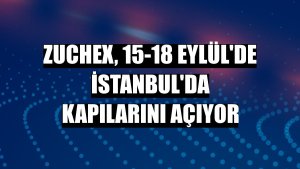Zuchex, 15-18 Eylül'de İstanbul'da kapılarını açıyor