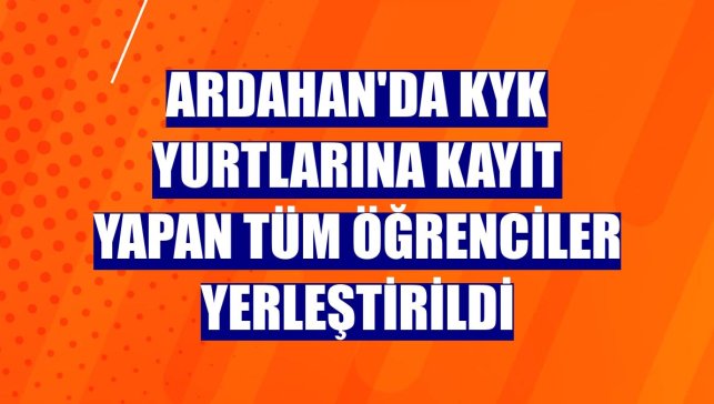 Ardahan'da KYK yurtlarına kayıt yapan tüm öğrenciler yerleştirildi