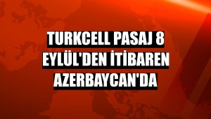 Turkcell Pasaj 8 Eylül'den itibaren Azerbaycan'da