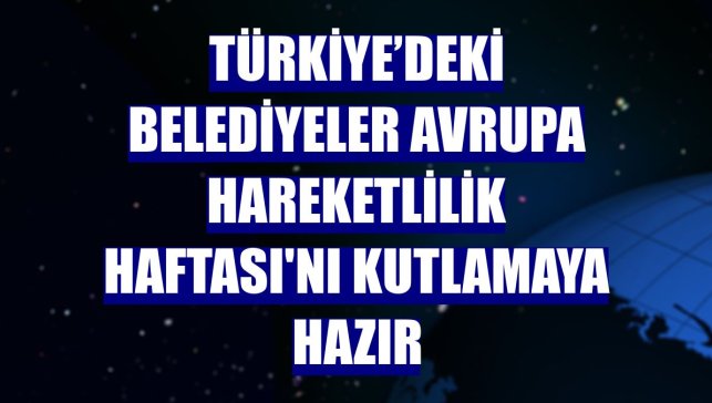 Türkiye’deki belediyeler Avrupa Hareketlilik Haftası'nı kutlamaya hazır