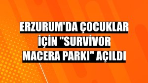 Erzurum'da çocuklar için 'Survivor Macera Parkı' açıldı