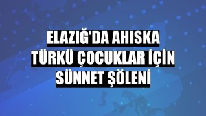 Elazığ'da Ahıska Türkü çocuklar için sünnet şöleni