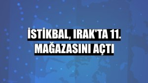 İstikbal, Irak'ta 11. mağazasını açtı