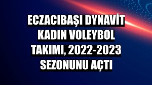 Eczacıbaşı Dynavit Kadın Voleybol Takımı, 2022-2023 sezonunu açtı