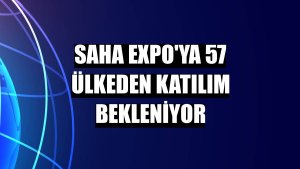 SAHA EXPO'ya 57 ülkeden katılım bekleniyor