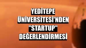Yeditepe Üniversitesi'nden 'startup' değerlendirmesi