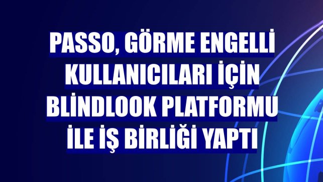 Passo, görme engelli kullanıcıları için BlindLook platformu ile iş birliği yaptı