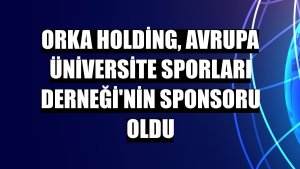 Orka Holding, Avrupa Üniversite Sporları Derneği'nin sponsoru oldu