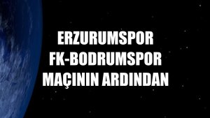 Erzurumspor FK-Bodrumspor maçının ardından