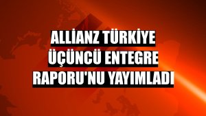 Allianz Türkiye Üçüncü Entegre Raporu'nu yayımladı