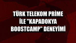 Türk Telekom Prime ile 'Kapadokya Boostcamp' deneyimi
