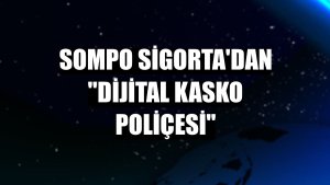 Sompo Sigorta'dan 'Dijital Kasko Poliçesi'