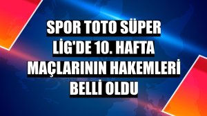 Spor Toto Süper Lig'de 10. hafta maçlarının hakemleri belli oldu