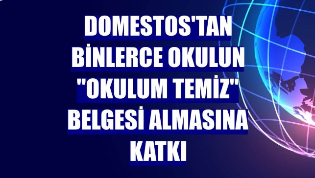 Domestos'tan binlerce okulun "Okulum Temiz" belgesi almasına katkı