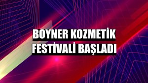 Boyner Kozmetik Festivali başladı