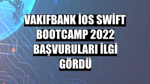 VakıfBank iOS Swift Bootcamp 2022 başvuruları ilgi gördü
