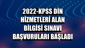 2022-KPSS Din Hizmetleri Alan Bilgisi sınavı başvuruları başladı