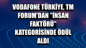 Vodafone Türkiye, TM Forum'dan 'İnsan Faktörü' kategorisinde ödül aldı
