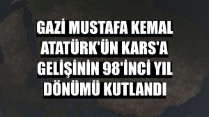 Gazi Mustafa Kemal Atatürk'ün Kars'a gelişinin 98'inci yıl dönümü kutlandı