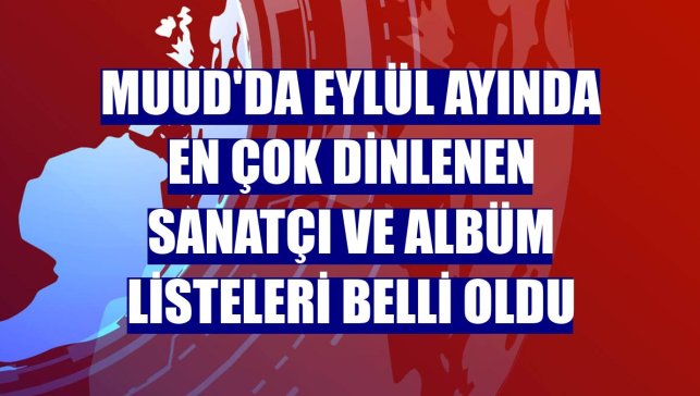 Muud'da eylül ayında en çok dinlenen sanatçı ve albüm listeleri belli oldu