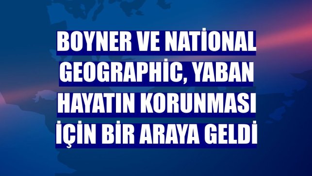Boyner ve National Geographic, yaban hayatın korunması için bir araya geldi