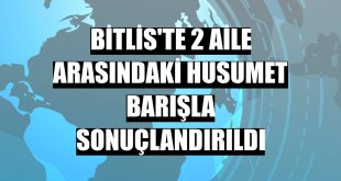 Bitlis'te 2 aile arasındaki husumet barışla sonuçlandırıldı