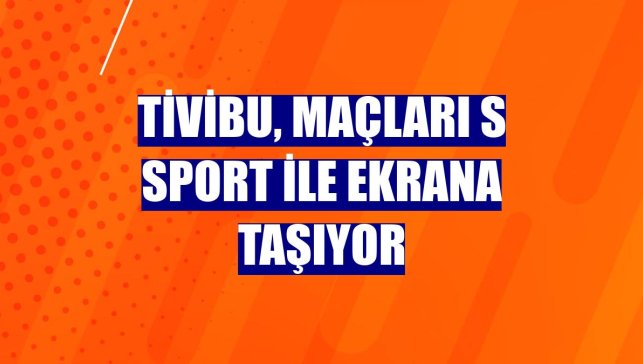 Tivibu, maçları S Sport ile ekrana taşıyor