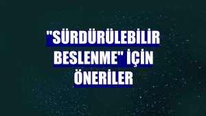 "Sürdürülebilir beslenme" için öneriler