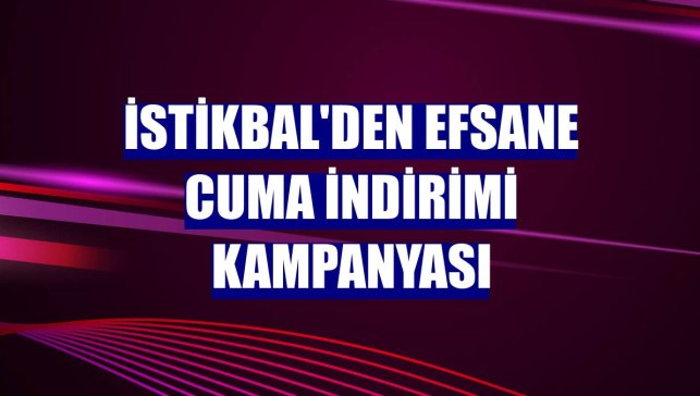 İstikbal'den Efsane Cuma indirimi kampanyası