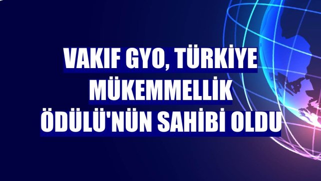 Vakıf GYO, Türkiye Mükemmellik Ödülü'nün sahibi oldu