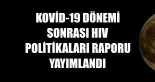 Kovid-19 Dönemi Sonrası HIV Politikaları Raporu yayımlandı